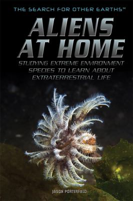 Aliens at home : studying extreme environment species to learn about extraterrestrial life