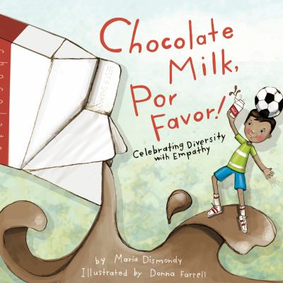 Chocolate milk, por favor! : [celebrating diversity with empathy]