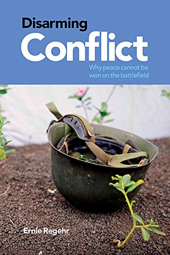 Disarming conflict : why peace cannot be won on the battlefield
