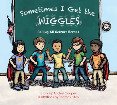 Sometimes I get the wiggles : be a seizure hero ; a true story