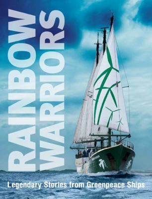 Rainbow warriors : legendary stories from Greenpeace ships
