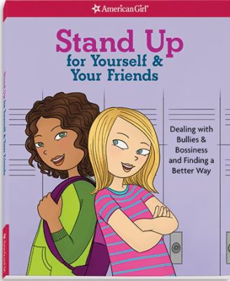 Stand up for yourself & your friends : dealing with bullies & bossiness and finding a better way