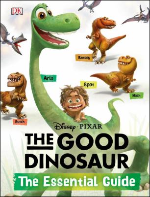 The Good dinosaur : the essential guide