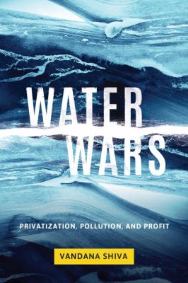 Water wars : privatization, pollution, and profit