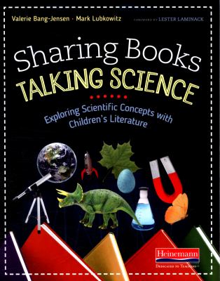 Sharing books, talking science : exploring scientific concepts with children's literature