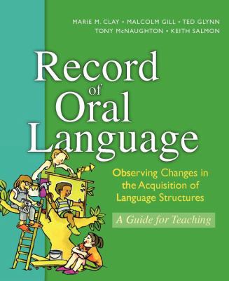 Record of oral language : observing changes in the acquisition of language structures : a guide for teaching