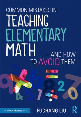 Common mistakes in teaching elementary math : and how to avoid them
