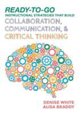 Ready-to-go instructional strategies that build collaboration, communication, & critical thinking