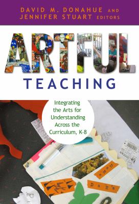 Artful teaching : integrating the arts for understanding across the curriculum, K-8