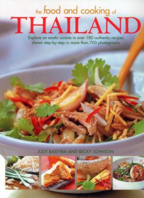 The food and cooking of Thailand : explore an exotic cuisine in over 180 authentic recipes shown step-by-step in more than 700 photographs