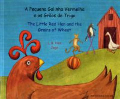 A pequena galinha vermelha e os grôs de trigo = The Little Red Hen and the grains of wheat [Portuguese and English]