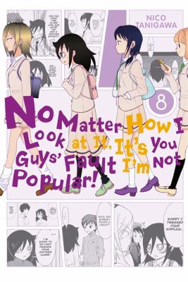 No matter how I look at it, it's you guys' fault I'm not popular! 8 /