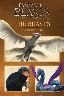 Fantastic beasts and where to find them : the beasts: cinematic guide