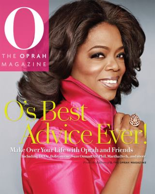 O's best advice ever! : make over your life with Oprah and friends : including Dr. Oz, Bob Greene, Suze Orman, Dr. Phil, Martha Beck, and more