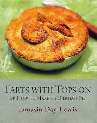 Tarts with tops on : or how to make the perfect pie