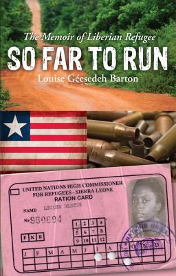 So far to run : the memoir of Liberian Refugee Louise Géesedeh Barton