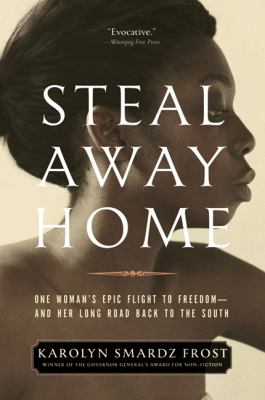 Steal away home : one women's epic flight to freedom--and her long road back to the South