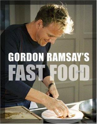 Gordon Ramsay's fast food : recipes from the f word