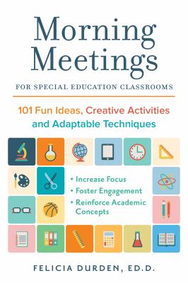 Morning meetings for special education classrooms : 101 fun ideas, creative activities and adaptable techniques