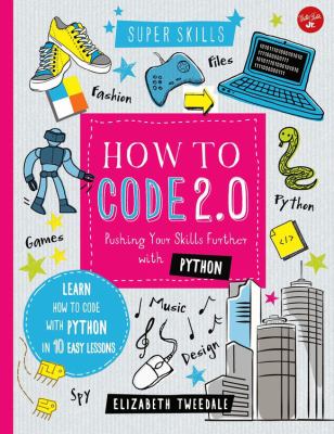 How to code 2.0 : pushing your skills further with Python : learn how to code with Python & Pygame in 10 easy lessons