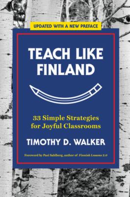 Teach like Finland : 33 simple strategies for joyful classrooms