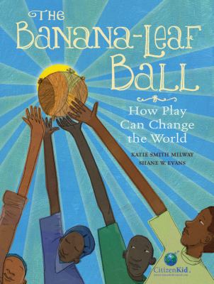 The banana-leaf ball : how play can change the world
