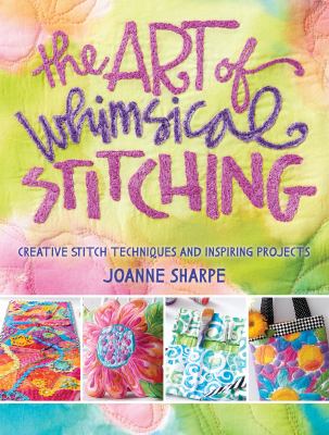 The art of whimsical stitching : creative stitch techniques and inspiring projects