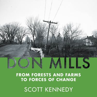 Don Mills : from forests and farms to forces of change