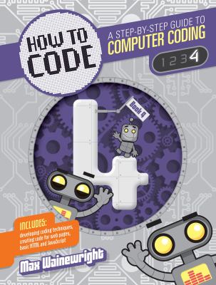 How to code : a step-by-step guide to computer coding. 4 /