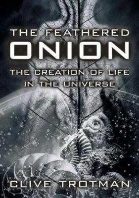 The feathered onion : creation of life in the universe