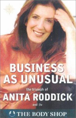 Business as unusual : [the triumph of Anita Roddick]
