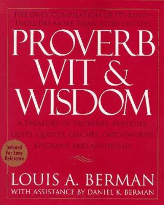 Proverb wit & wisdom : a treasury of proverbs, parodies, quips, quotes, clichés, catchwords, epigrams and aphorisms