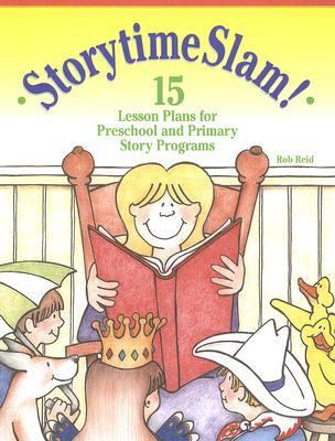 Storytime slam! : 15 lesson plans for preschool and primary story programs