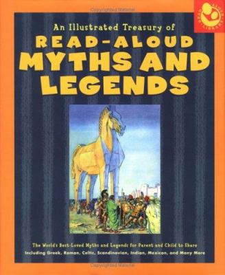 An illustrated treasury of read-aloud myths and legends : the world's best-loved myths and legends for parent and child to share