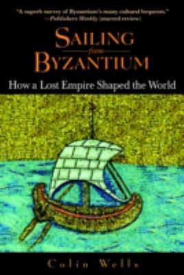 Sailing from Byzantium : how a lost Empire shaped the world
