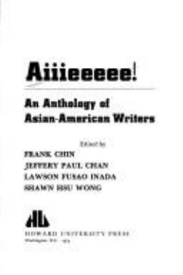 Aiiieeeee! : an anthology of Asian American writers