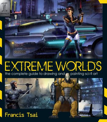 Extreme worlds : the complete guide to drawing and painting science fiction art