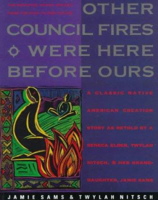 Other council fires were here before ours : a classic Native American creation story as retold by a Seneca elder, Twylah Nitsch, and her granddaughter, Jamie Sams : the Medicine Stone speaks from the past to our future