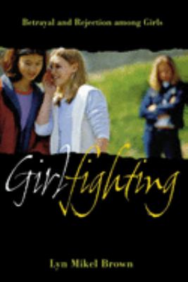Girlfighting : betrayal and rejection among girls