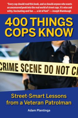 400 things cops know : street-smart lessons from a veteran patrolman