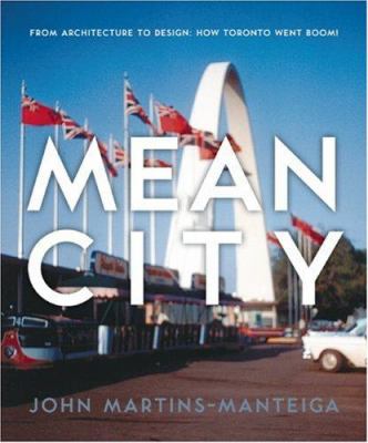 Mean city : from architecture to design : how Toronto went boom!