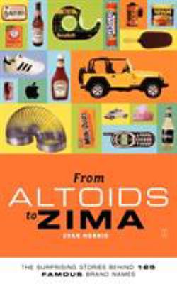 From Altoids to Zima : the surprising stories behind 125 brand names