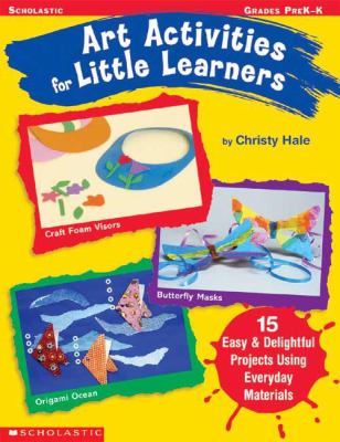 Art activities for little learners : 15 easy & delightful projects using everday materials