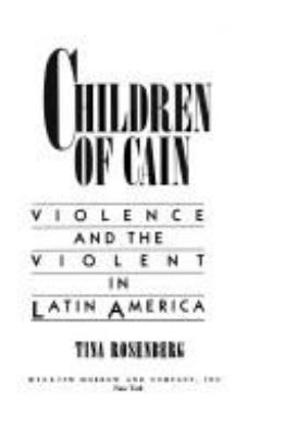 Children of Cain : violence and the violent in Latin America