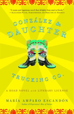 González and Daughter Trucking Co. : a road novel with literary license