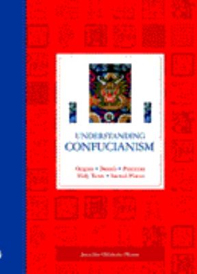 Understanding Confucianism : origins, beliefs, practices, holy texts, sacred places
