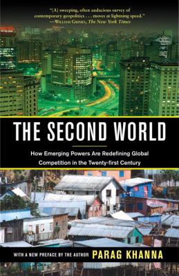 The second world : how emerging powers are redefining global competition in the twenty-first century