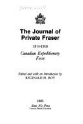 The journal of Private Fraser : 1914-1918 Canadian Expeditionary Force