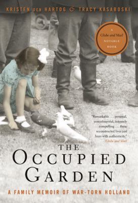 The occupied garden : a family memoir of war-torn Holland