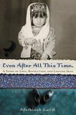 Even after all this time : a story of love, revolution, and leaving Iran